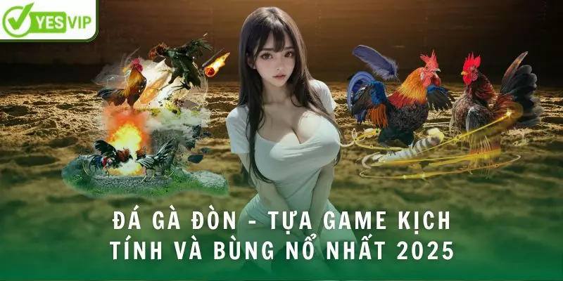 da-ga-don-tua-game-kich-tinh-va-bung-no-nhat-2025-avt